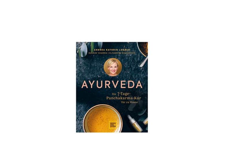 Ayurveda: Die 7-Tage-Panchakarma-Kur für zu Hause von Andrea Kathrin Loewig, Gaurav Sharma, Elisabeth Mauracher - European Ayurveda® | Shop